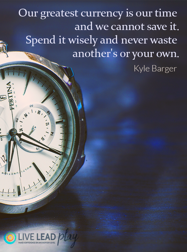 Our greatest currency is our time and we cannot... Kyle Barger